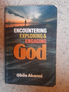 ENCOUNTERING, EXPLORING AND ENGAGING GOD BY BRO GBILE AKANNI